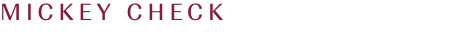 MICKEY CHECK