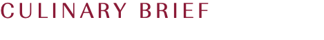 CULINARY BRIEF